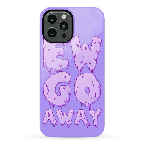 Ew Go Away Phone Case